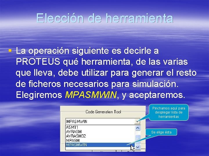 Elección de herramienta § La operación siguiente es decirle a PROTEUS qué herramienta, de