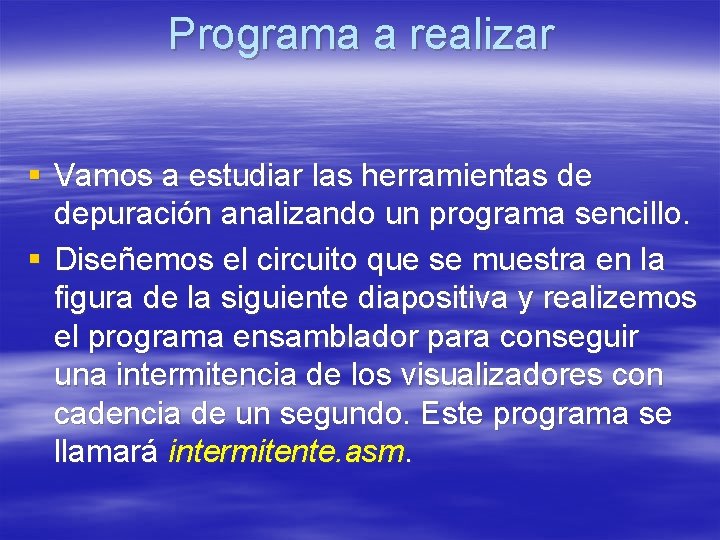 Programa a realizar § Vamos a estudiar las herramientas de depuración analizando un programa