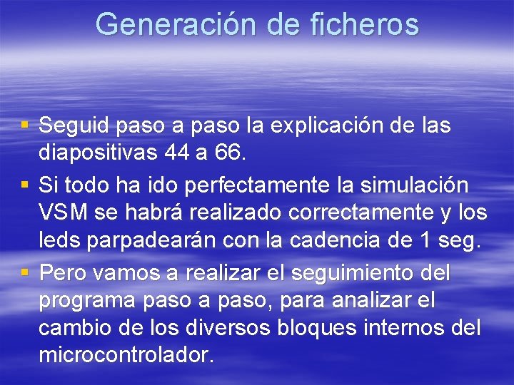 Generación de ficheros § Seguid paso a paso la explicación de las diapositivas 44