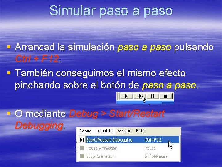 Simular paso a paso § Arrancad la simulación paso a paso pulsando Ctrl +