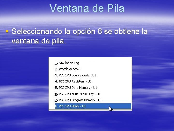 Ventana de Pila § Seleccionando la opción 8 se obtiene la ventana de pila.