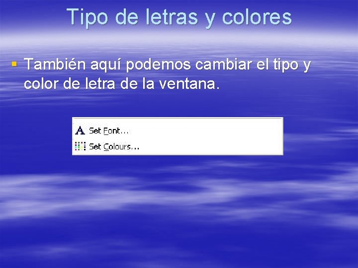 Tipo de letras y colores § También aquí podemos cambiar el tipo y color