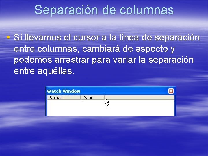 Separación de columnas § Si llevamos el cursor a la línea de separación entre