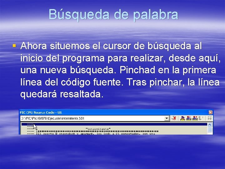 Búsqueda de palabra § Ahora situemos el cursor de búsqueda al inicio del programa