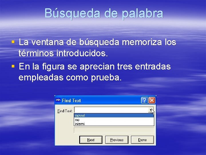 Búsqueda de palabra § La ventana de búsqueda memoriza los términos introducidos. § En