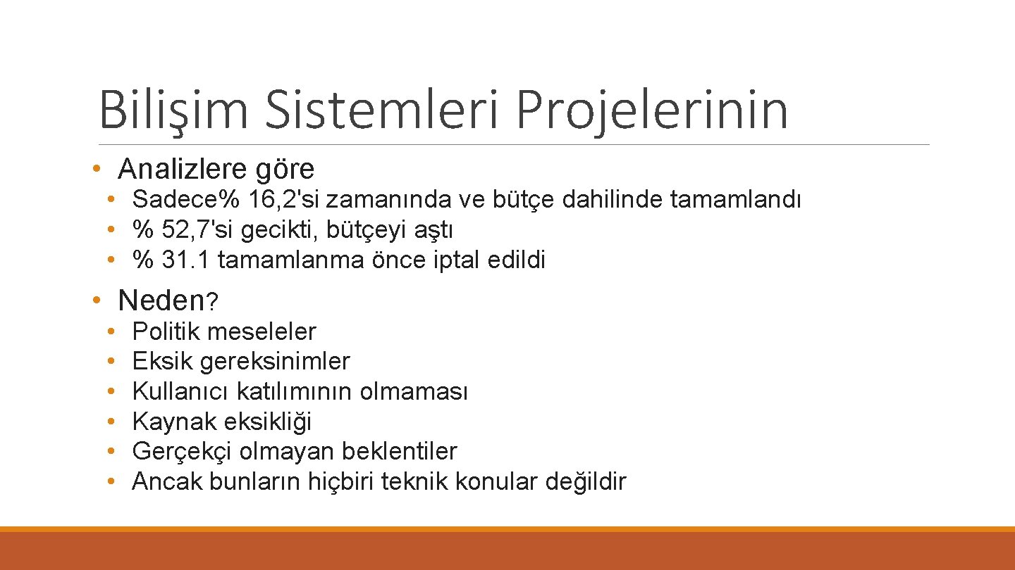 Bilişim Sistemleri Projelerinin • Analizlere göre • Sadece% 16, 2'si zamanında ve bütçe dahilinde