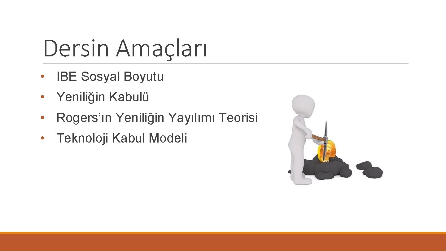 Dersin Amaçları • IBE Sosyal Boyutu • Yeniliğin Kabulü • Rogers’ın Yeniliğin Yayılımı Teorisi