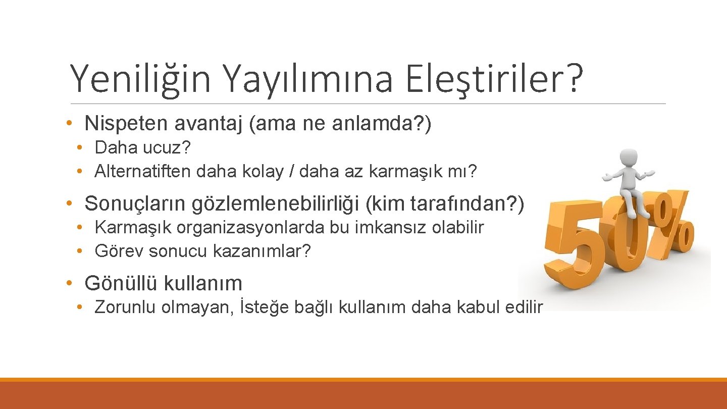 Yeniliğin Yayılımına Eleştiriler? • Nispeten avantaj (ama ne anlamda? ) • Daha ucuz? •