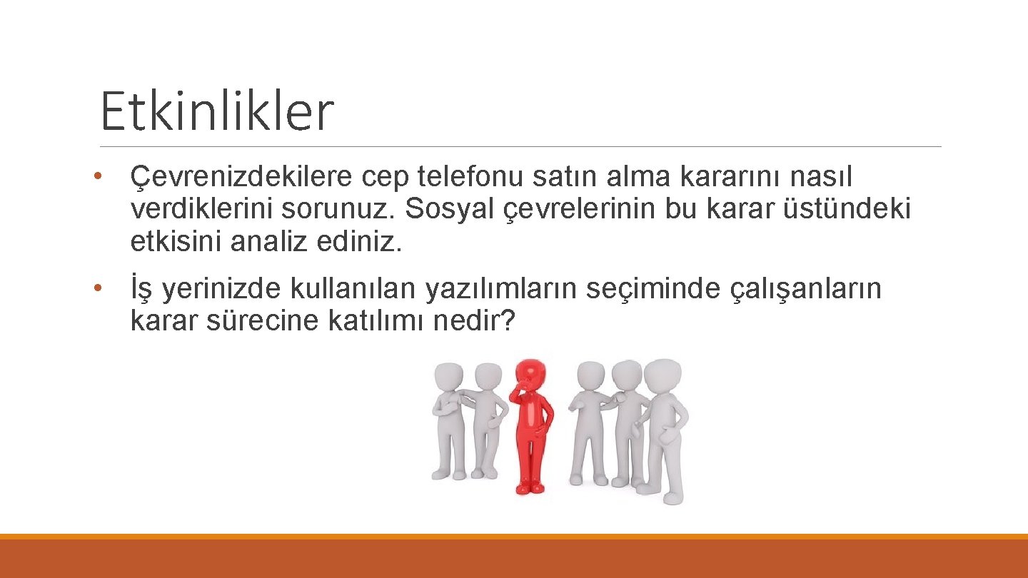 Etkinlikler • Çevrenizdekilere cep telefonu satın alma kararını nasıl verdiklerini sorunuz. Sosyal çevrelerinin bu