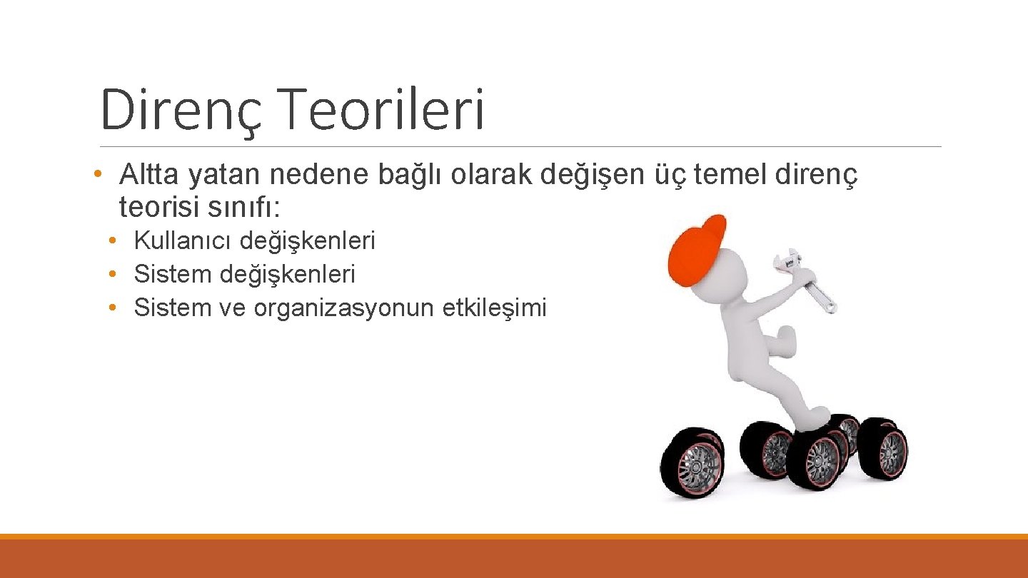 Direnç Teorileri • Altta yatan nedene bağlı olarak değişen üç temel direnç teorisi sınıfı: