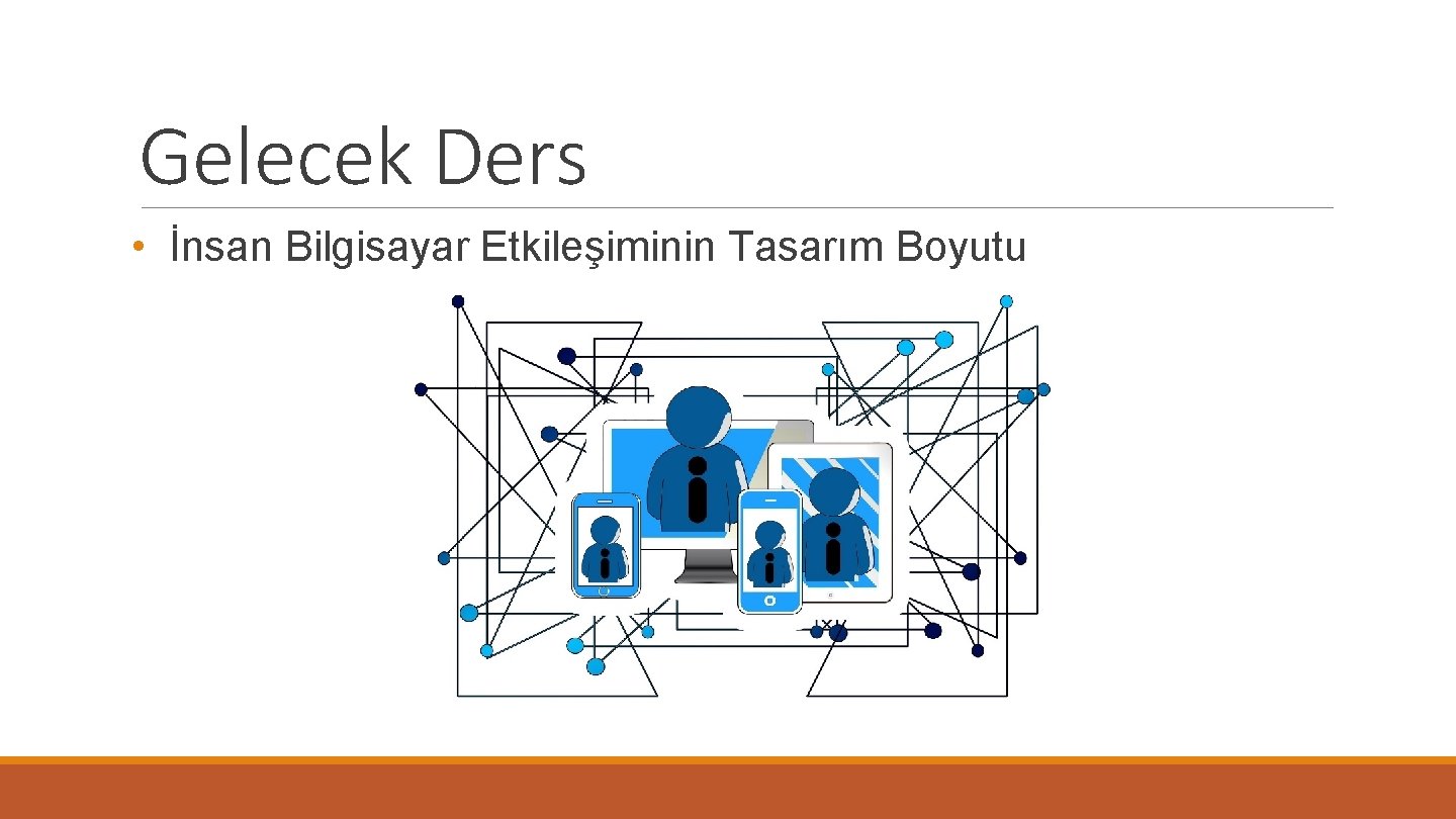 Gelecek Ders • İnsan Bilgisayar Etkileşiminin Tasarım Boyutu 