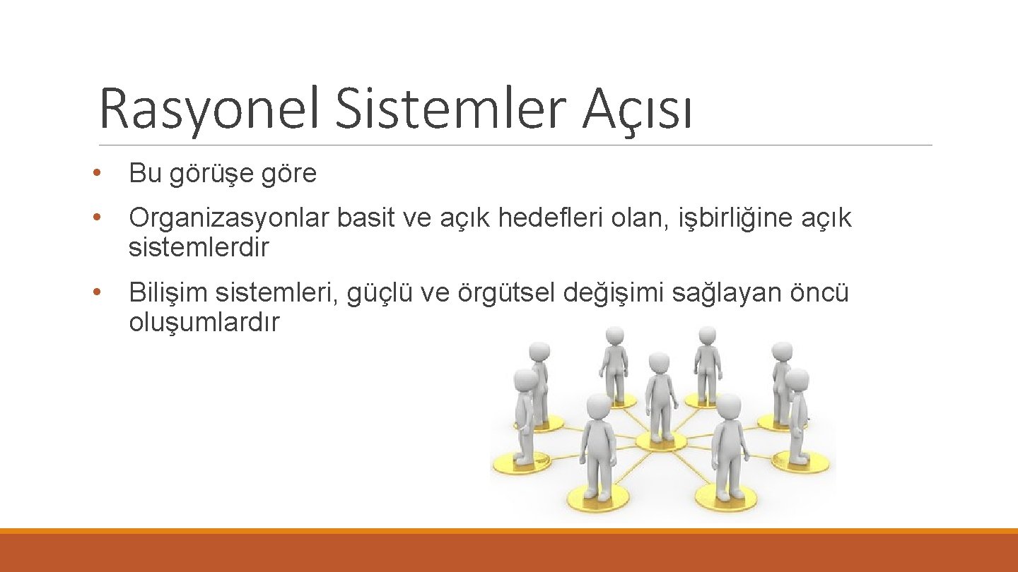 Rasyonel Sistemler Açısı • Bu görüşe göre • Organizasyonlar basit ve açık hedefleri olan,