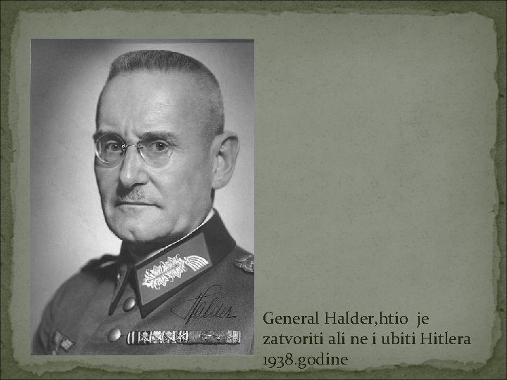 General Halder, htio je zatvoriti ali ne i ubiti Hitlera 1938. godine 