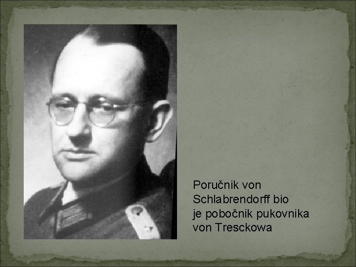 Poručnik von Schlabrendorff bio je pobočnik pukovnika von Tresckowa 