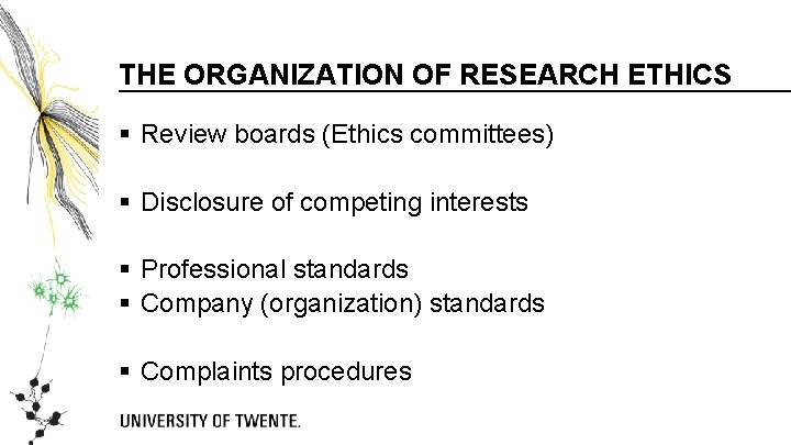 THE ORGANIZATION OF RESEARCH ETHICS § Review boards (Ethics committees) § Disclosure of competing
