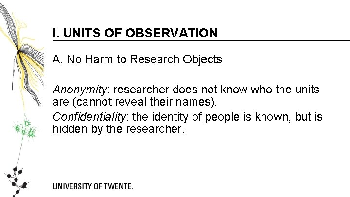 I. UNITS OF OBSERVATION A. No Harm to Research Objects Anonymity: researcher does not