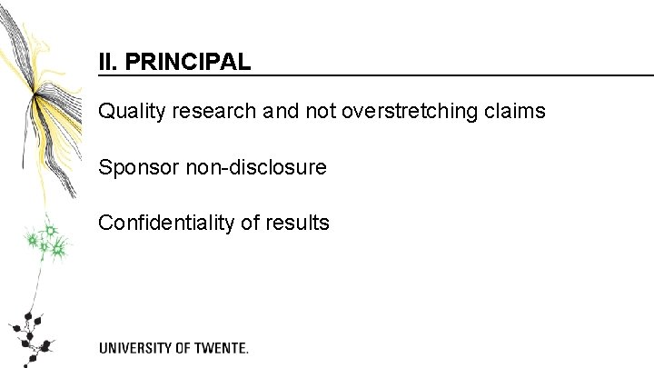 II. PRINCIPAL Quality research and not overstretching claims Sponsor non-disclosure Confidentiality of results 