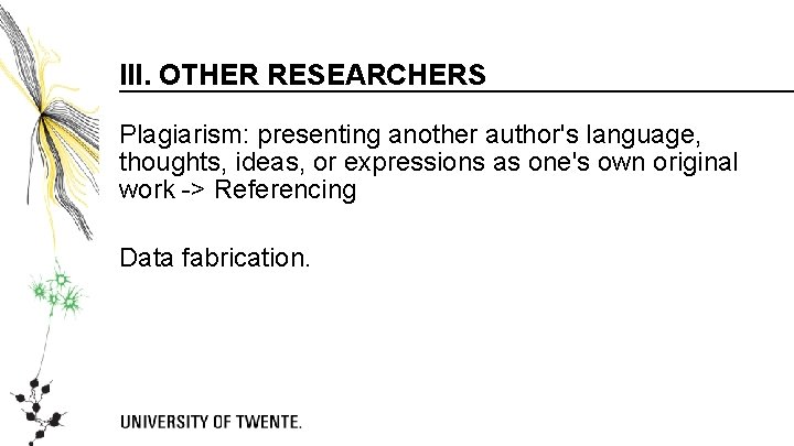 III. OTHER RESEARCHERS Plagiarism: presenting another author's language, thoughts, ideas, or expressions as one's