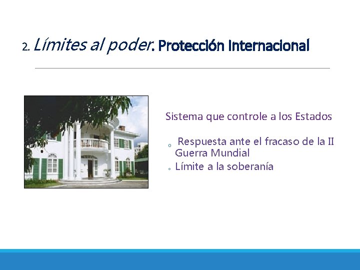 2. Límites al poder. Protección Internacional Sistema que controle a los Estados o o