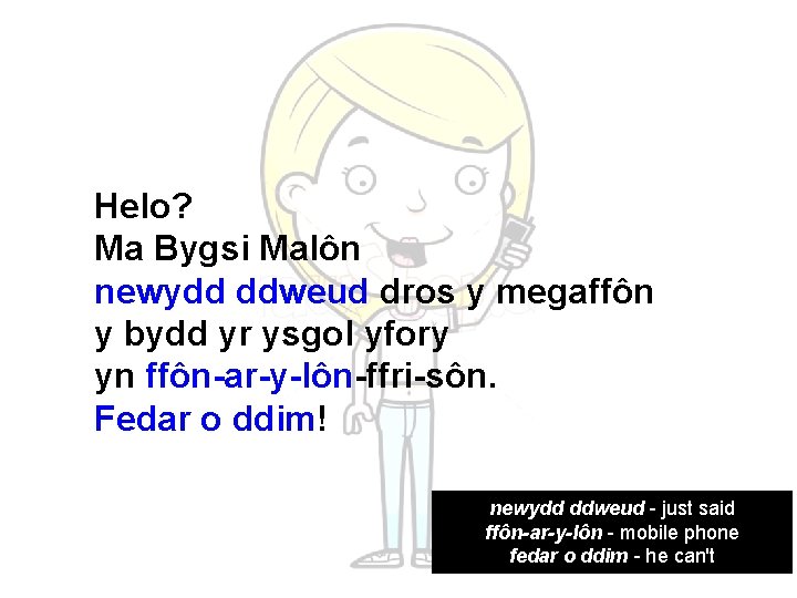 Helo? Ma Bygsi Malôn newydd ddweud dros y megaffôn y bydd yr ysgol yfory