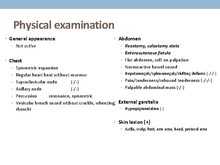 Physical examination • General appearance • Not active • Abdomen • Ileostomy, colostomy state