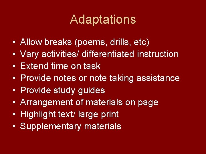 Adaptations • • Allow breaks (poems, drills, etc) Vary activities/ differentiated instruction Extend time