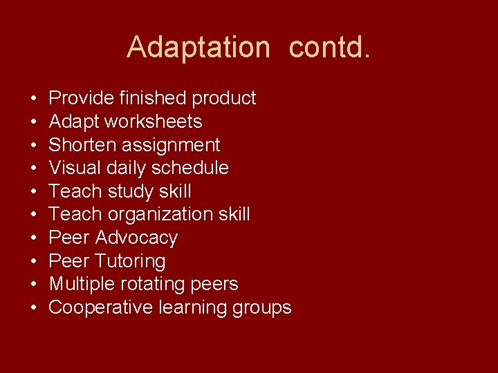 Adaptation contd. • • • Provide finished product Adapt worksheets Shorten assignment Visual daily