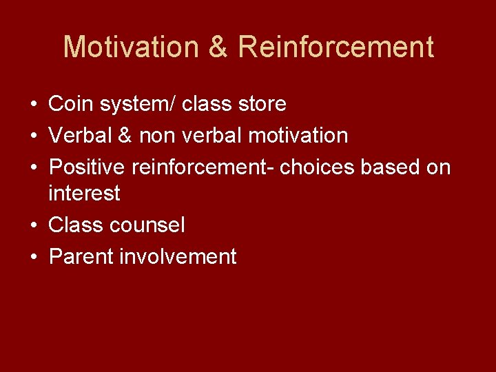 Motivation & Reinforcement • Coin system/ class store • Verbal & non verbal motivation