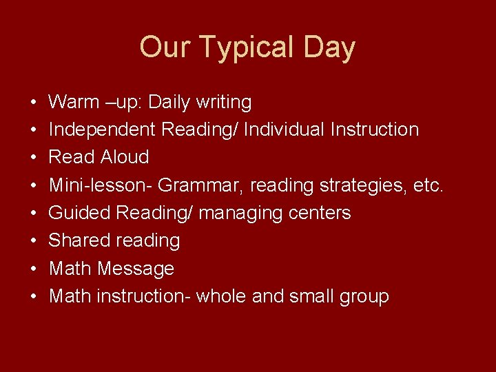 Our Typical Day • • Warm –up: Daily writing Independent Reading/ Individual Instruction Read