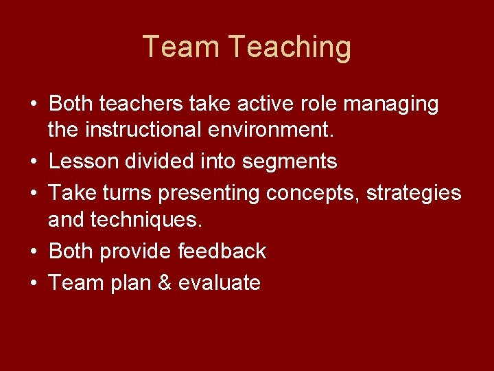 Team Teaching • Both teachers take active role managing the instructional environment. • Lesson