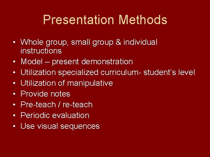 Presentation Methods • Whole group, small group & individual instructions • Model – present