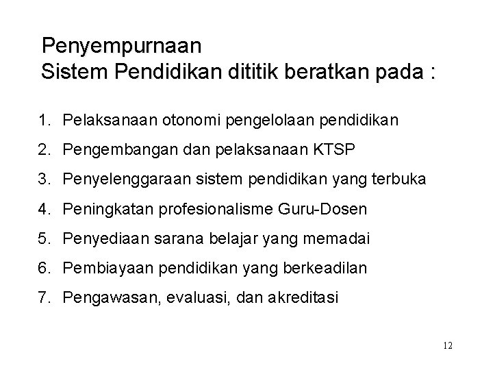 Penyempurnaan Sistem Pendidikan dititik beratkan pada : 1. Pelaksanaan otonomi pengelolaan pendidikan 2. Pengembangan