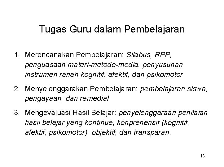 Tugas Guru dalam Pembelajaran 1. Merencanakan Pembelajaran: Silabus, RPP, penguasaan materi-metode-media, penyusunan instrumen ranah