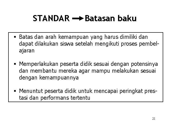 STANDAR Batasan baku § Batas dan arah kemampuan yang harus dimiliki dan dapat dilakukan