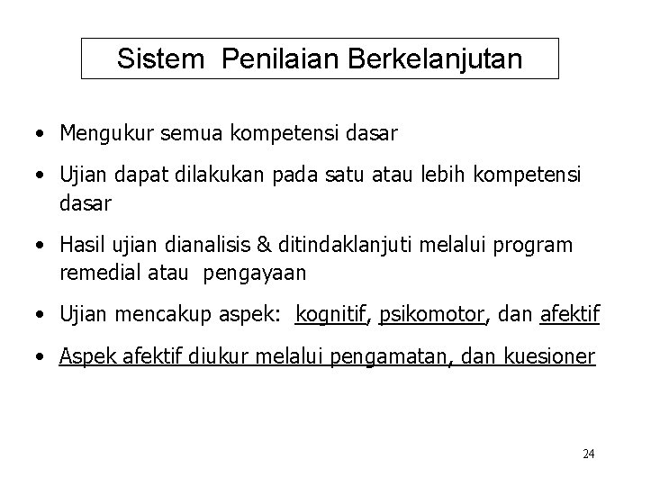 Sistem Penilaian Berkelanjutan • Mengukur semua kompetensi dasar • Ujian dapat dilakukan pada satu