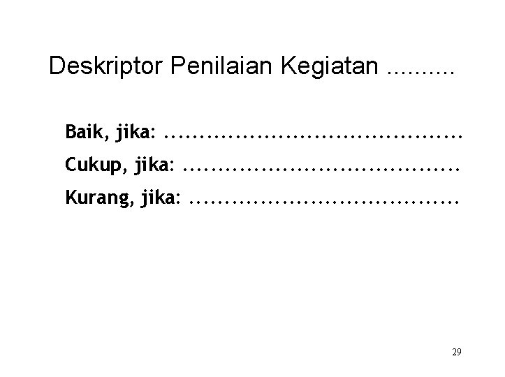 Deskriptor Penilaian Kegiatan. . Baik, jika: . . Cukup, jika: . . Kurang, jika: