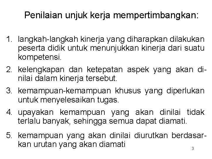 Penilaian unjuk kerja mempertimbangkan: 1. langkah-langkah kinerja yang diharapkan dilakukan peserta didik untuk menunjukkan