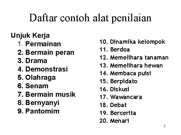 Daftar contoh alat penilaian Unjuk Kerja 1. Permainan 2. Bermain peran 3. Drama 4.