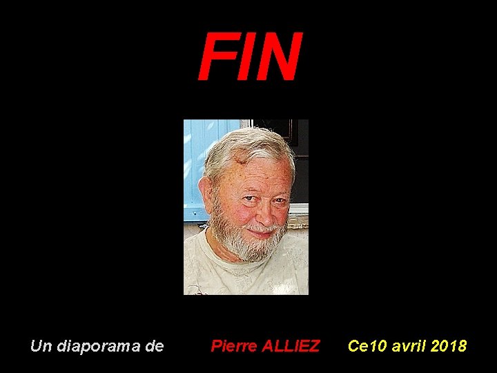 FIN Un diaporama de Pierre ALLIEZ Ce 10 avril 2018 