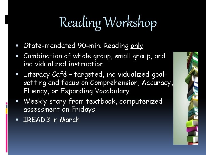 Reading Workshop State-mandated 90 -min. Reading only Combination of whole group, small group, and