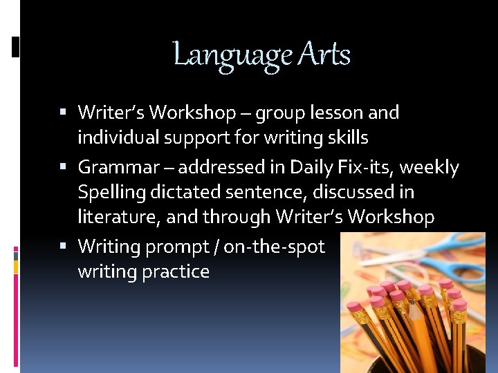 Language Arts Writer’s Workshop – group lesson and individual support for writing skills Grammar