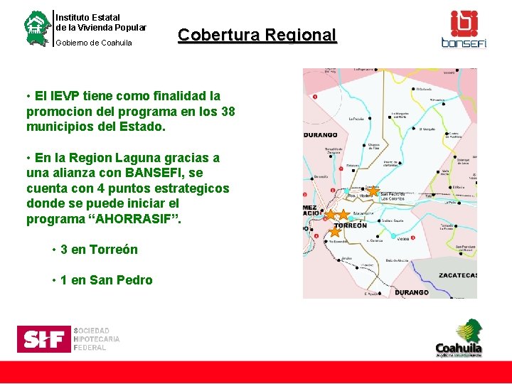 Instituto Estatal de la Vivienda Popular Gobierno de Coahuila Cobertura Regional • El IEVP