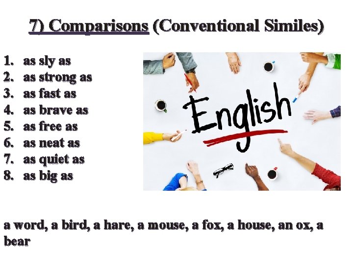 7) Comparisons (Conventional Similes) 1. 2. 3. 4. 5. 6. 7. 8. as sly