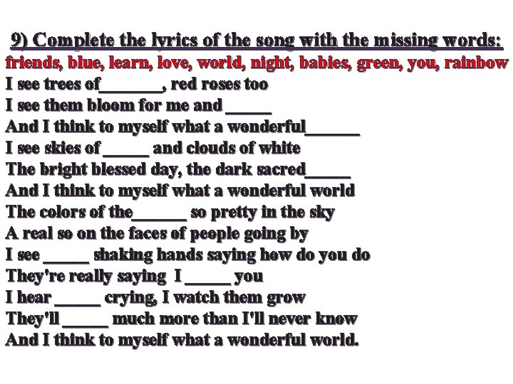 9) Complete the lyrics of the song with the missing words: friends, blue, learn,