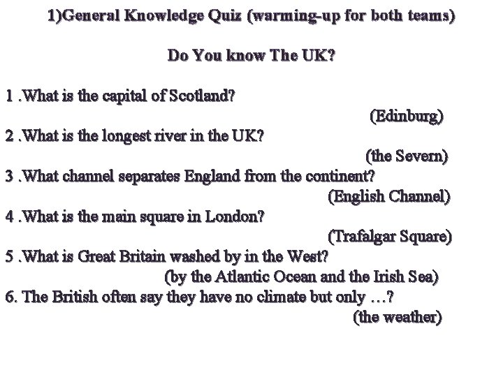 1)General Knowledge Quiz (warming-up for both teams) Do You know The UK? 1. What