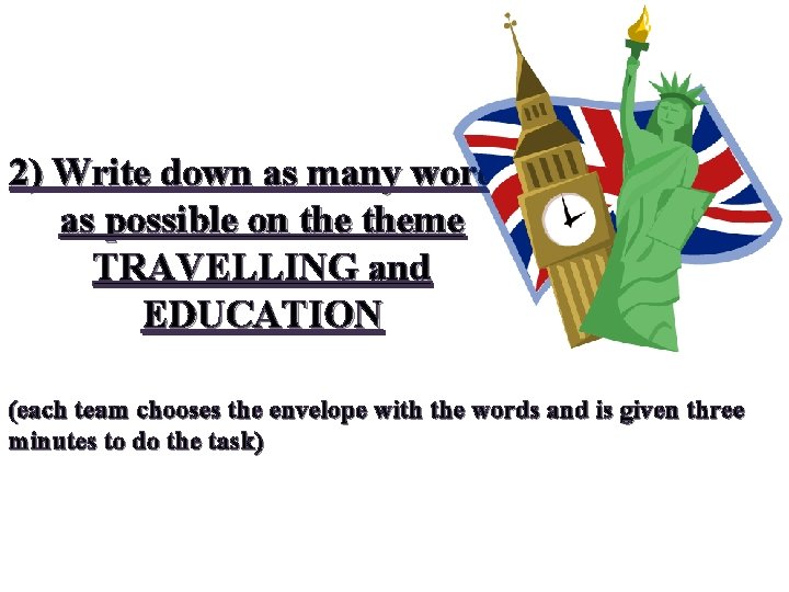 2) Write down as many words as possible on theme TRAVELLING and EDUCATION (each