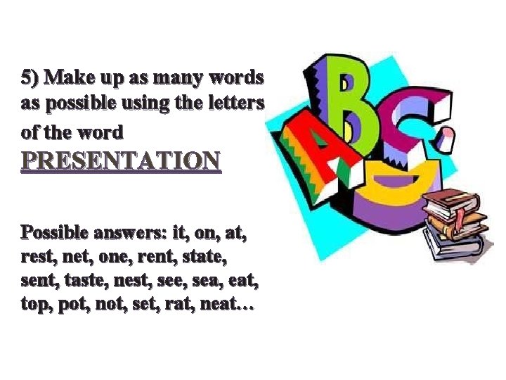 5) Make up as many words as possible using the letters of the word