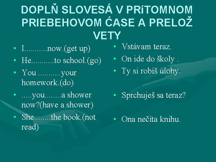 DOPLŇ SLOVESÁ V PRíTOMNOM PRIEBEHOVOM ĆASE A PRELOŽ VETY • I. . . now.