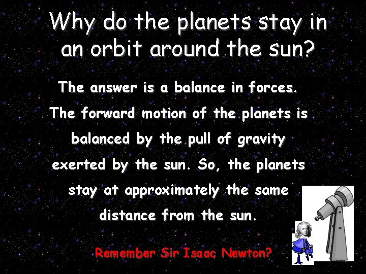 Why do the planets stay in an orbit around the sun? The answer is