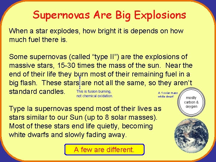 Supernovas Are Big Explosions When a star explodes, how bright it is depends on